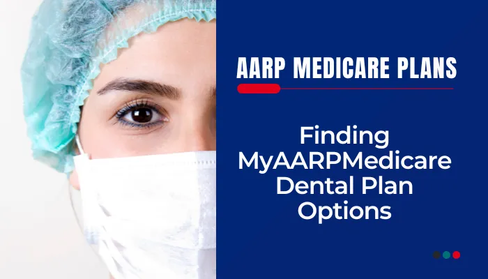 Finding MyAARPMedicare Dental Plan Options