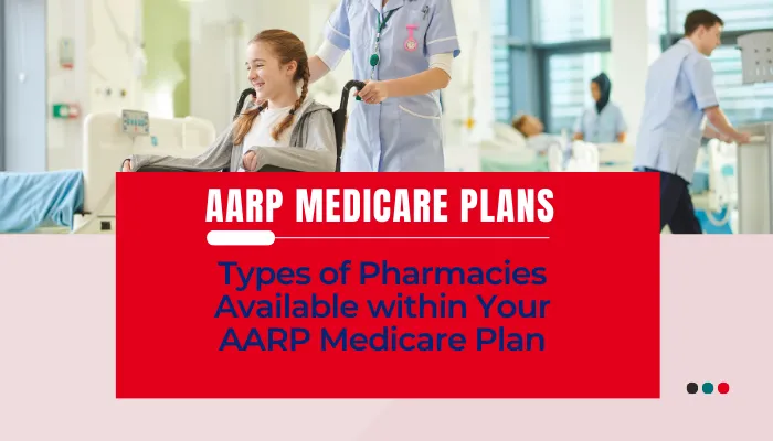 Types of Pharmacies Available within Your AARP Medicare Plan