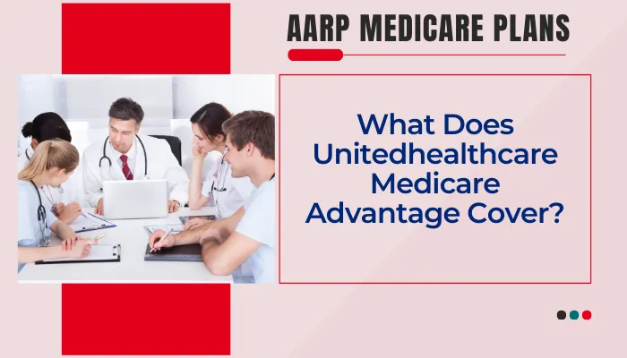 What Does Unitedhealthcare Medicare Advantage Cover?
